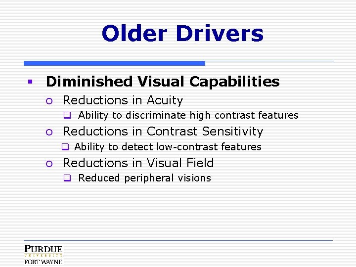Older Drivers § Diminished Visual Capabilities o Reductions in Acuity q Ability to discriminate