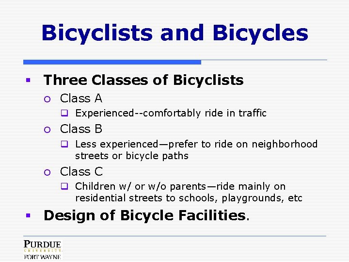 Bicyclists and Bicycles § Three Classes of Bicyclists o Class A q Experienced--comfortably ride