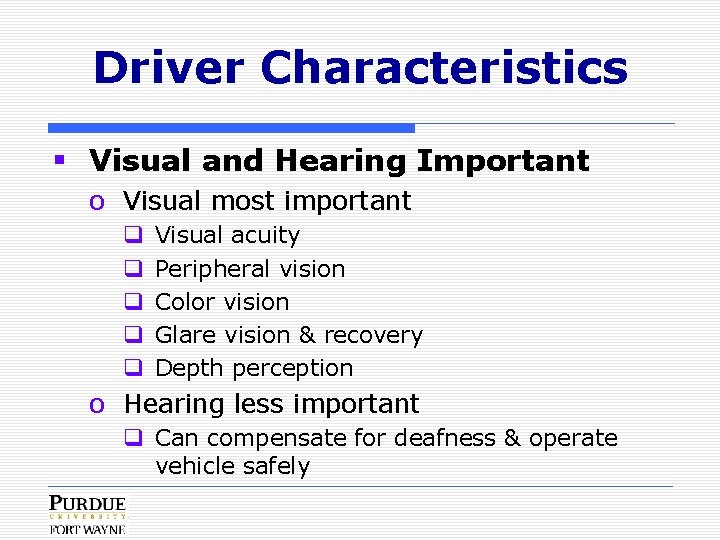Driver Characteristics § Visual and Hearing Important o Visual most important q q q