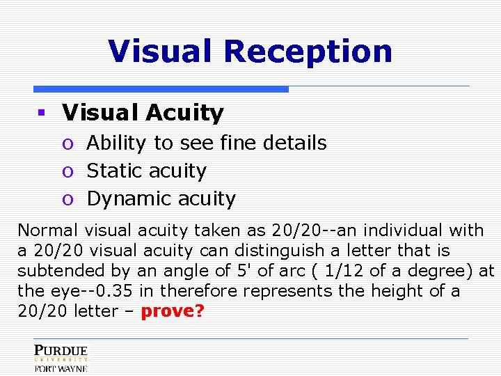 Visual Reception § Visual Acuity o Ability to see fine details o Static acuity