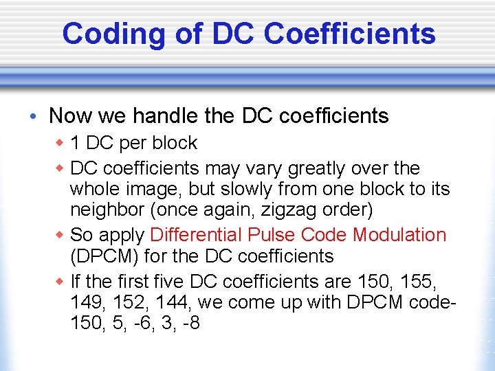 Coding of DC Coefficients • Now we handle the DC coefficients w 1 DC