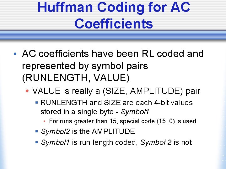 Huffman Coding for AC Coefficients • AC coefficients have been RL coded and represented