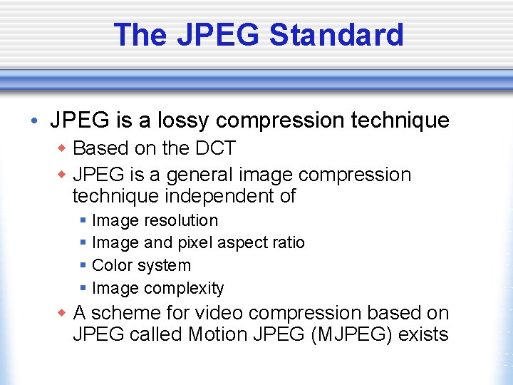 The JPEG Standard • JPEG is a lossy compression technique w Based on the