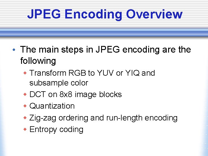 JPEG Encoding Overview • The main steps in JPEG encoding are the following w