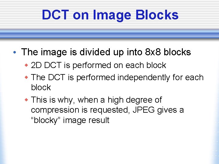 DCT on Image Blocks • The image is divided up into 8 x 8