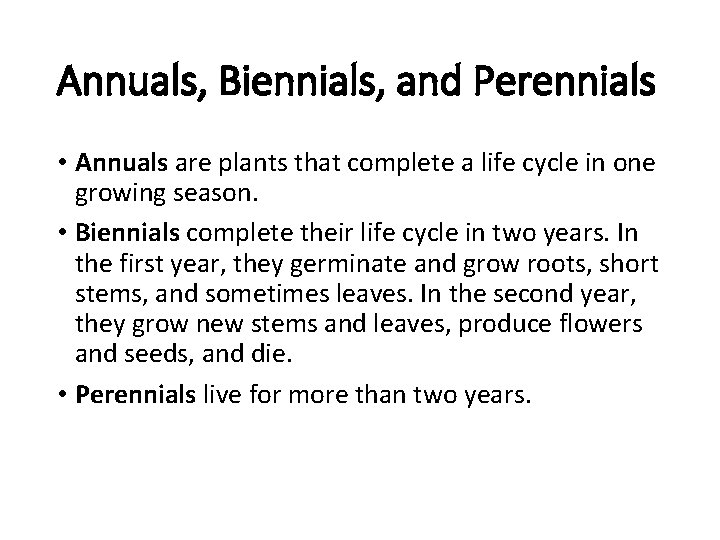 Annuals, Biennials, and Perennials • Annuals are plants that complete a life cycle in