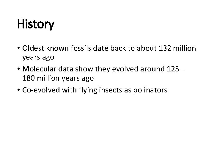 History • Oldest known fossils date back to about 132 million years ago •