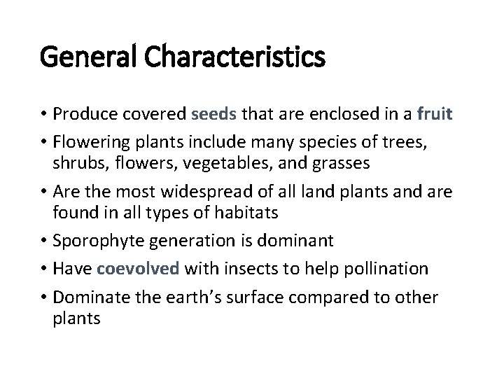 General Characteristics • Produce covered seeds that are enclosed in a fruit • Flowering