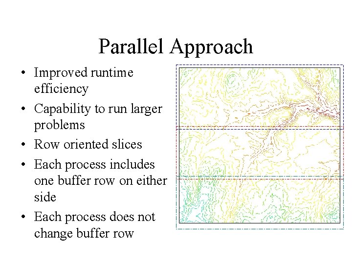 Parallel Approach • Improved runtime efficiency • Capability to run larger problems • Row