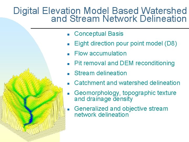 Digital Elevation Model Based Watershed and Stream Network Delineation n Conceptual Basis n Eight