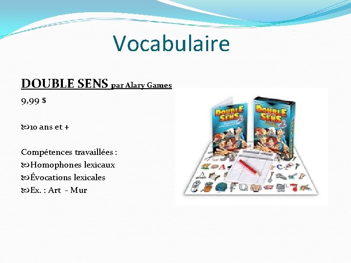 Vocabulaire DOUBLE SENS par Alary Games 9, 99 $ 10 ans et + Compétences