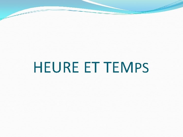 HEURE ET TEMPS 