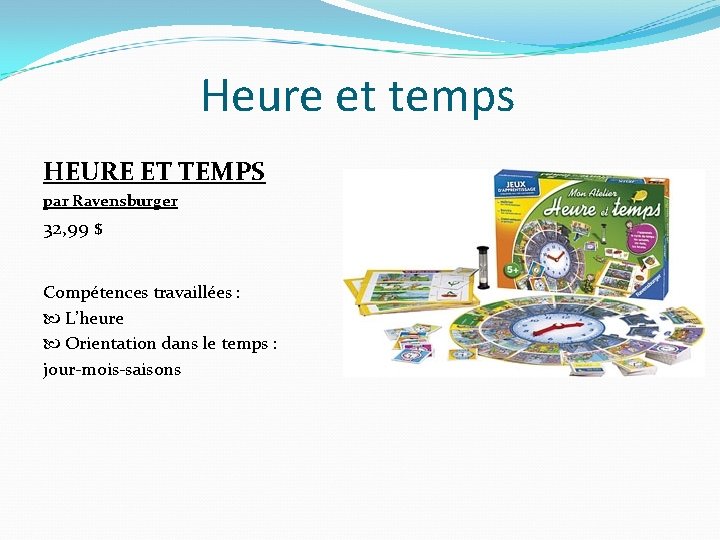 Heure et temps HEURE ET TEMPS par Ravensburger 32, 99 $ Compétences travaillées :