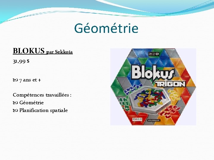 Géométrie BLOKUS par Sekkoia 31, 99 $ 7 ans et + Compétences travaillées :