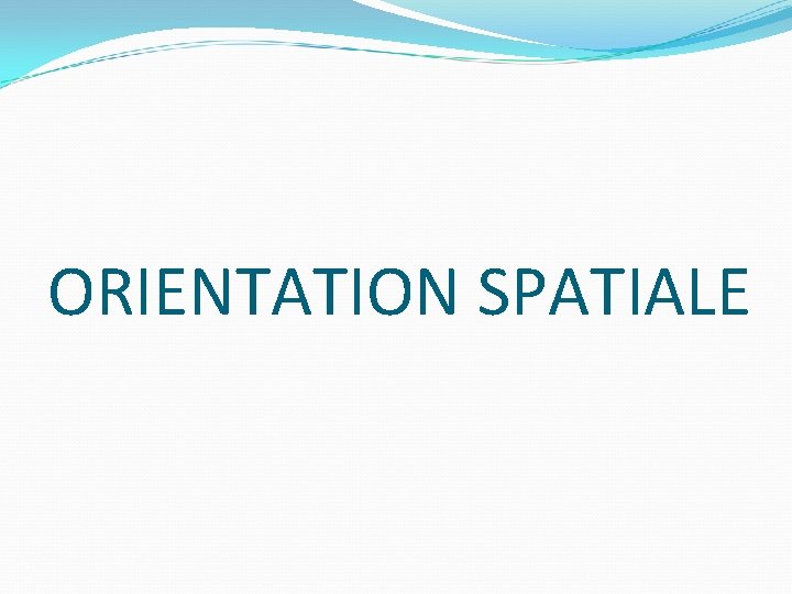 ORIENTATION SPATIALE 