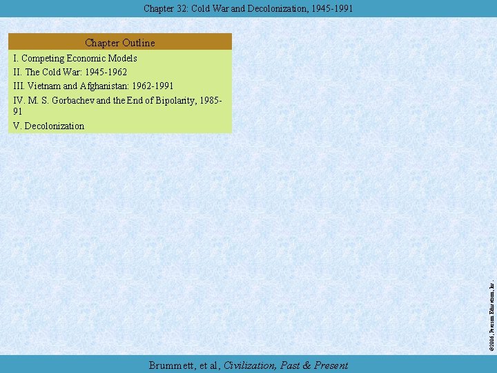 Chapter 32: Cold War and Decolonization, 1945 -1991 Chapter Outline © 2006, Pearson Education,