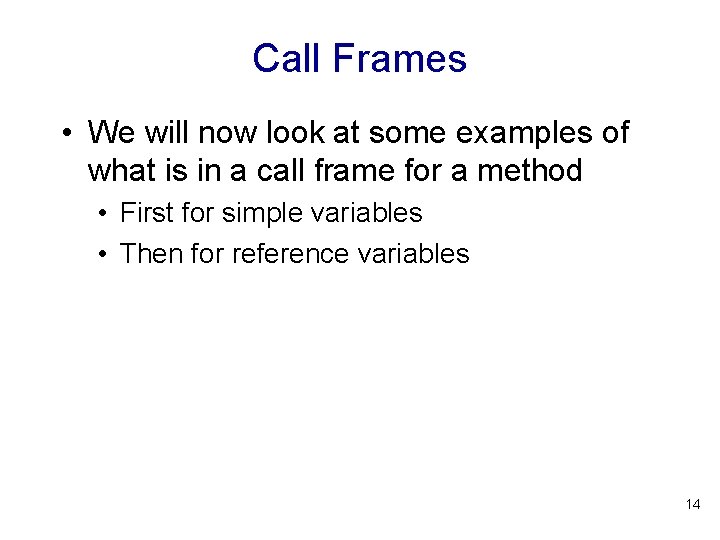 Call Frames • We will now look at some examples of what is in
