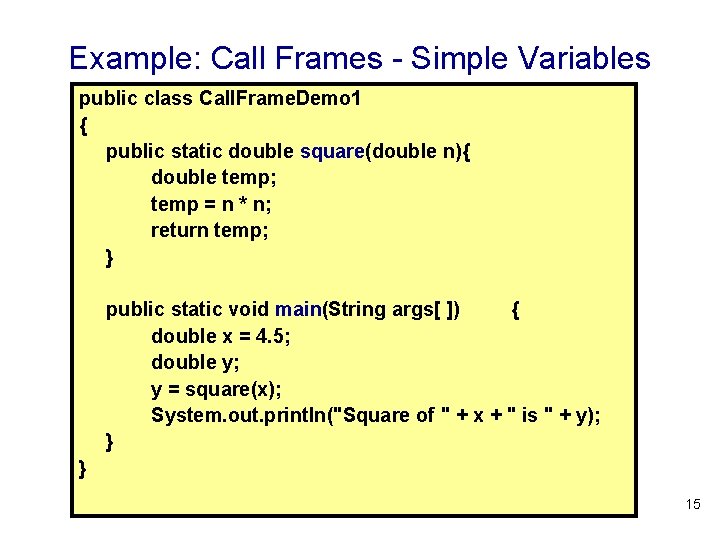 Example: Call Frames - Simple Variables public class Call. Frame. Demo 1 { public