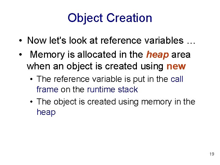 Object Creation • Now let's look at reference variables … • Memory is allocated
