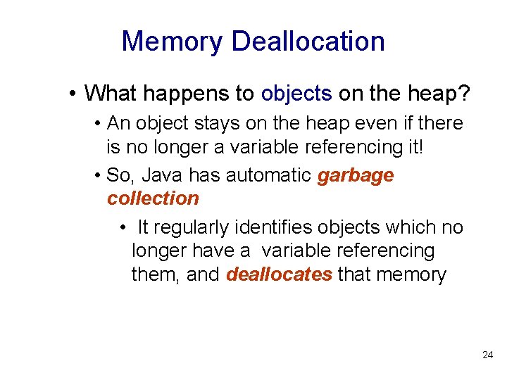 Memory Deallocation • What happens to objects on the heap? • An object stays