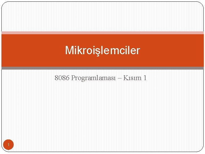 Mikroişlemciler 8086 Programlaması – Kısım 1 1 