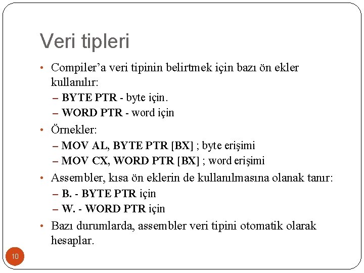 Veri tipleri • Compiler’a veri tipinin belirtmek için bazı ön ekler kullanılır: – BYTE