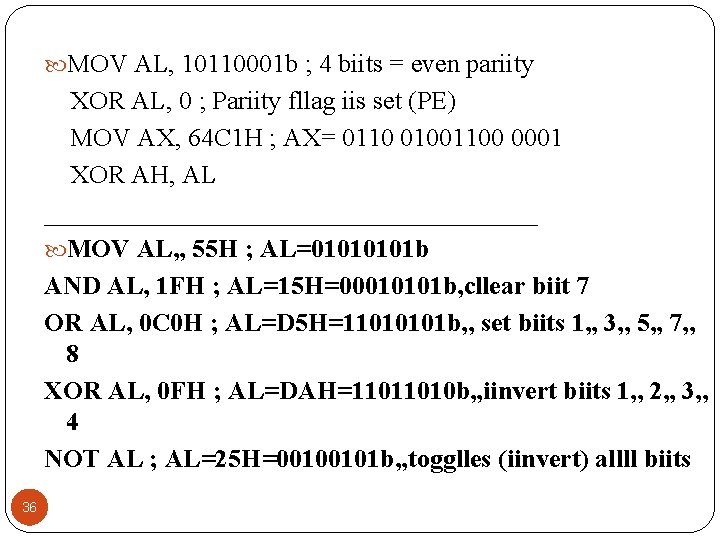  MOV AL, 10110001 b ; 4 biits = even pariity XOR AL, 0