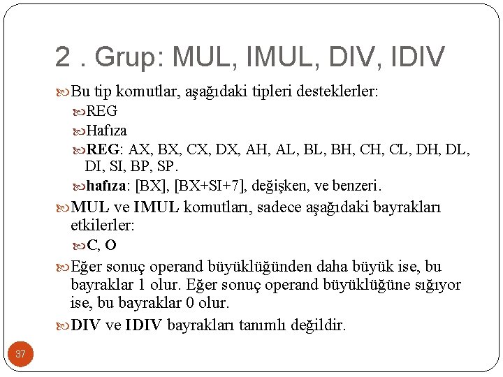 2. Grup: MUL, IMUL, DIV, IDIV Bu tip komutlar, aşağıdaki tipleri desteklerler: REG Hafıza