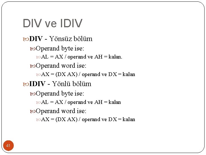 DIV ve IDIV - Yönsüz bölüm Operand byte ise: AL = AX / operand