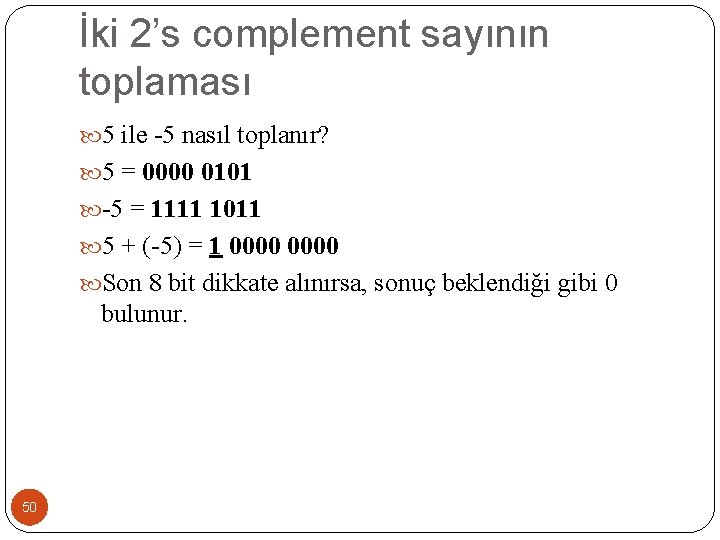 İki 2’s complement sayının toplaması 5 ile -5 nasıl toplanır? 5 = 0000 0101