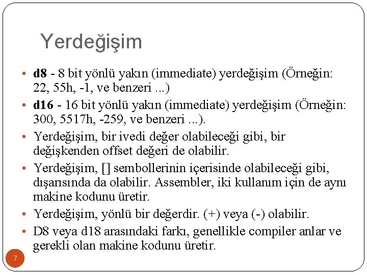 Yerdeğişim • d 8 - 8 bit yönlü yakın (immediate) yerdeğişim (Örneğin: • •