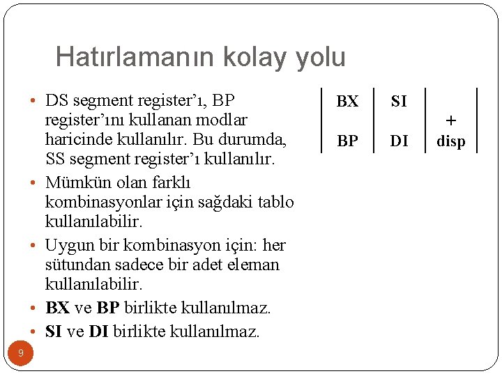 Hatırlamanın kolay yolu • DS segment register’ı, BP • • 9 register’ını kullanan modlar