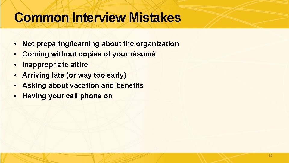 Common Interview Mistakes • • • Not preparing/learning about the organization Coming without copies