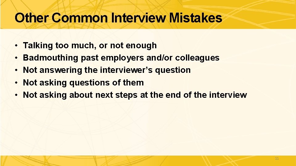 Other Common Interview Mistakes • • • Talking too much, or not enough Badmouthing