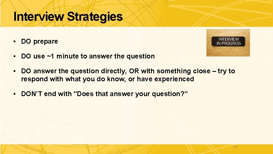 Interview Strategies • DO prepare • DO use ~1 minute to answer the question