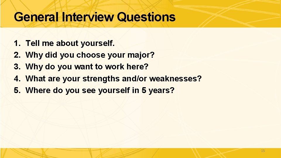 General Interview Questions 1. 2. 3. 4. 5. Tell me about yourself. Why did