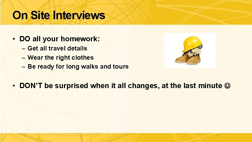 On Site Interviews • DO all your homework: – Get all travel details –