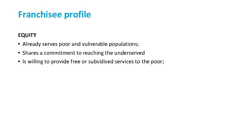 Franchisee profile EQUITY • Already serves poor and vulnerable populations; • Shares a commitment