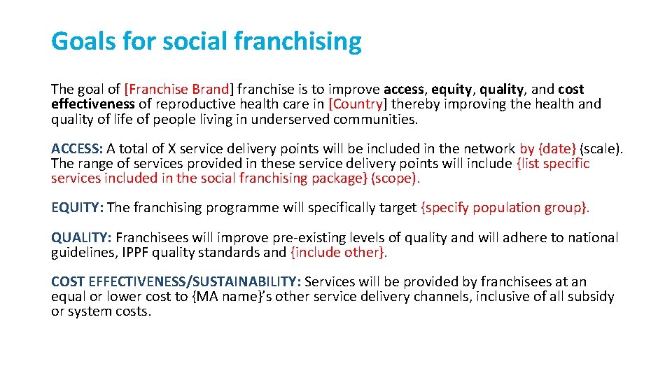 Goals for social franchising The goal of [Franchise Brand] franchise is to improve access,