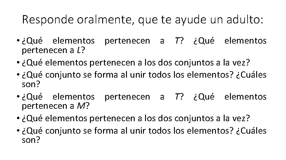 Responde oralmente, que te ayude un adulto: • ¿Qué elementos pertenecen a T? ¿Qué