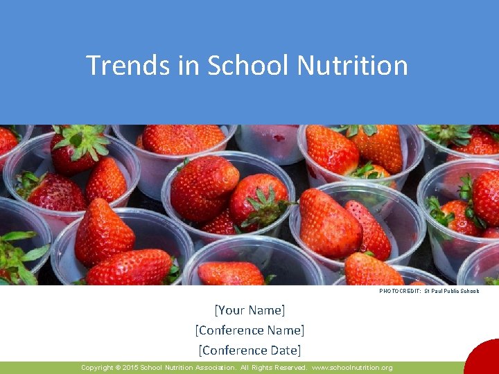 Trends in School Nutrition PHOTOCREDIT: St Paul Public Schools [Your Name] [Conference Date] Copyright