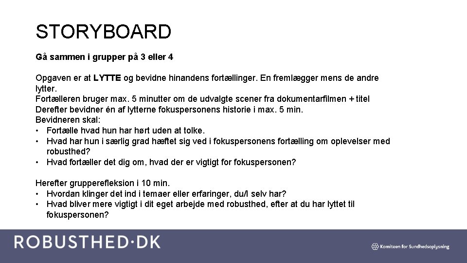 STORYBOARD Gå sammen i grupper på 3 eller 4 Opgaven er at LYTTE og