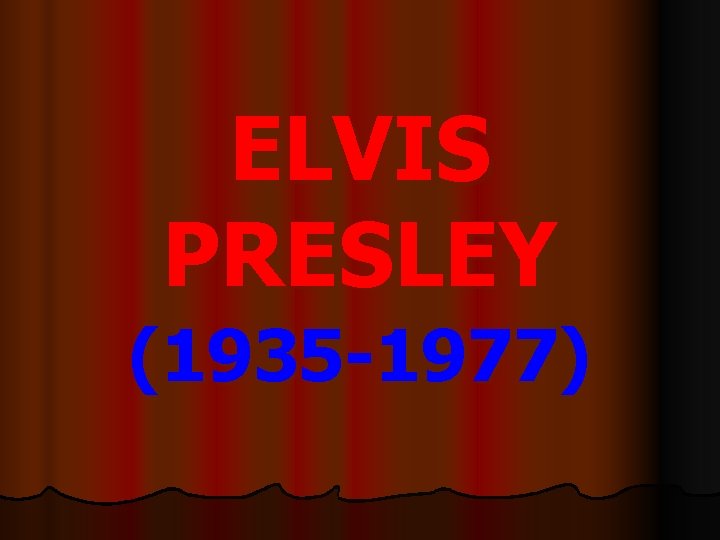 ELVIS PRESLEY (1935 -1977) 