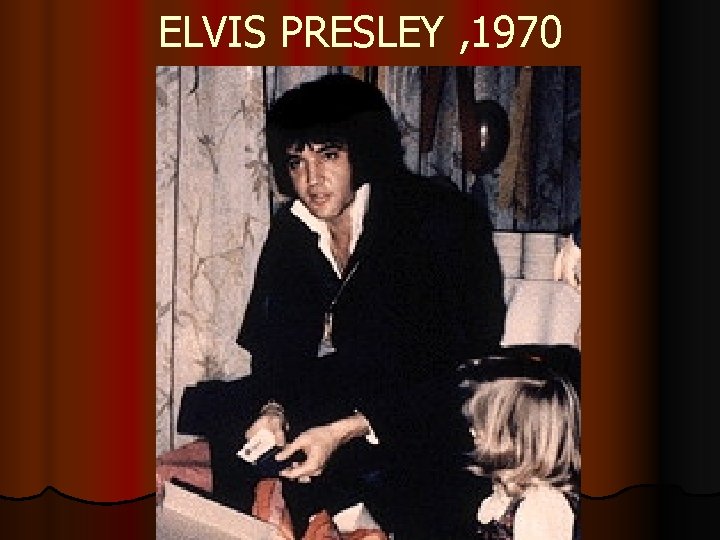 ELVIS PRESLEY , 1970 
