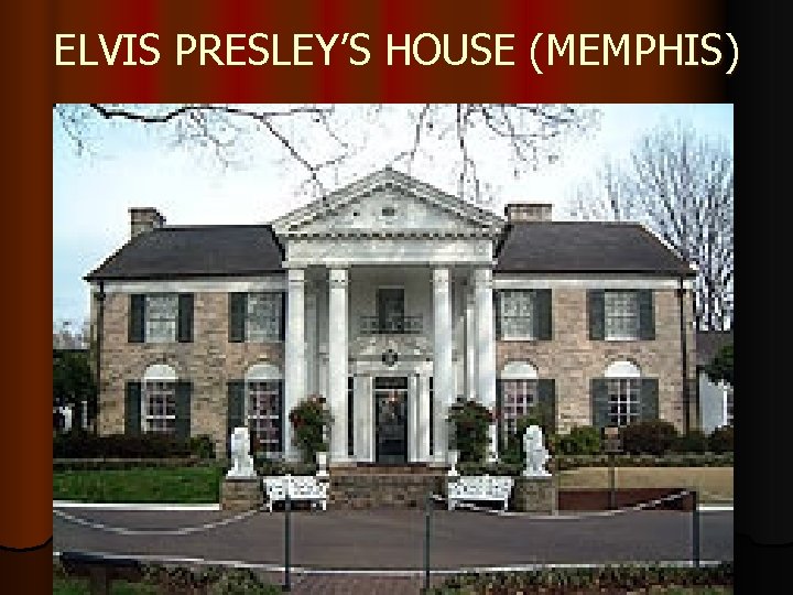 ELVIS PRESLEY’S HOUSE (MEMPHIS) 