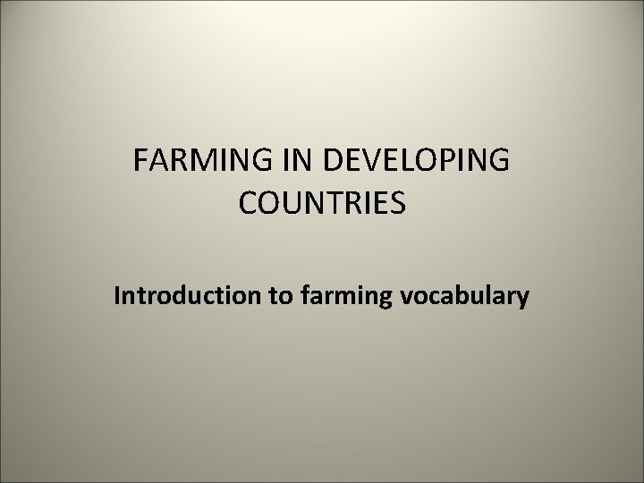 FARMING IN DEVELOPING COUNTRIES Introduction to farming vocabulary 