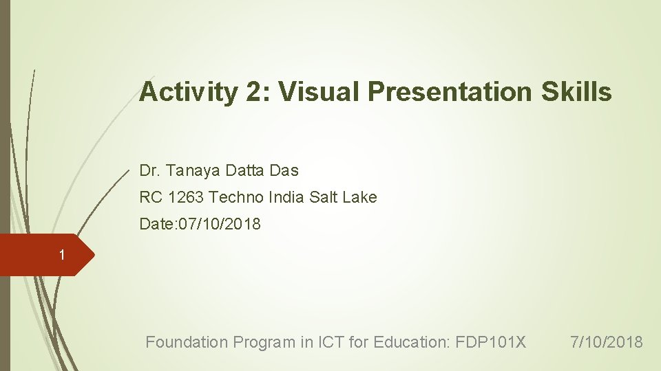 Activity 2: Visual Presentation Skills Dr. Tanaya Datta Das RC 1263 Techno India Salt