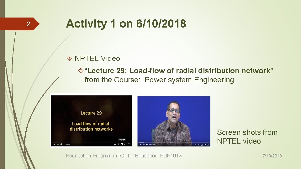 2 Activity 1 on 6/10/2018 NPTEL Video “Lecture 29: Load-flow of radial distribution network”