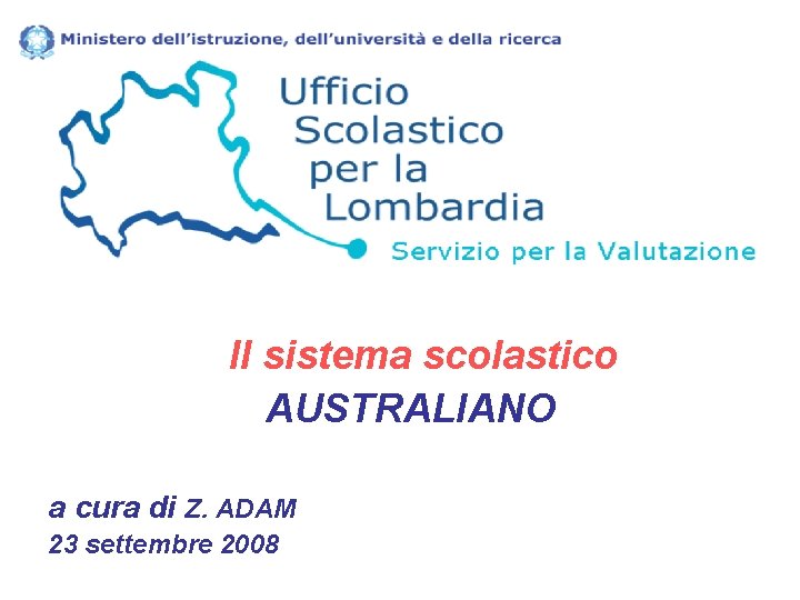 Il sistema scolastico AUSTRALIANO a cura di Z. ADAM 23 settembre 2008 