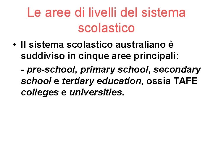 Le aree di livelli del sistema scolastico • Il sistema scolastico australiano è suddiviso